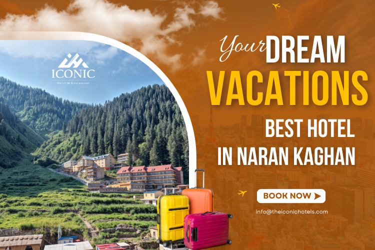 Planning Your Dream Vacations with the Best Hotel in Naran Kaghan