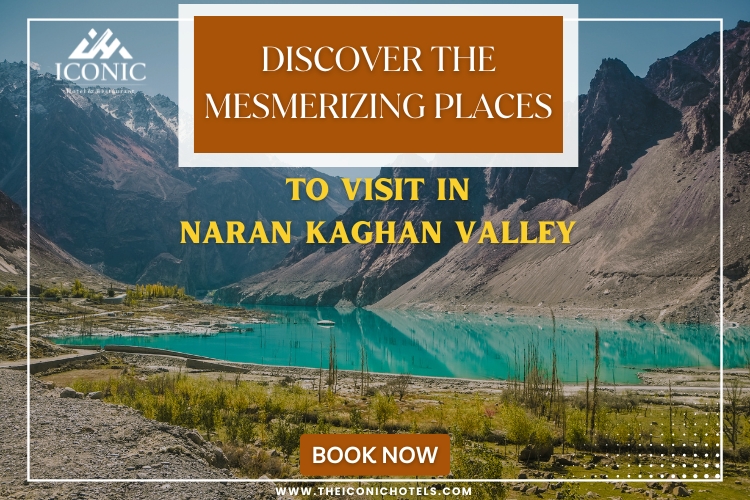 Discover the Mesmerizing Places to Visit in Naran Kaghan Valley 